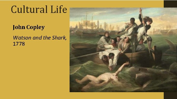 Cultural Life John Copley Watson and the Shark, 1778 