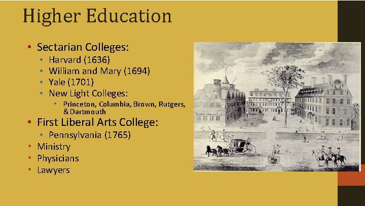 Higher Education • Sectarian Colleges: • • Harvard (1636) William and Mary (1694) Yale