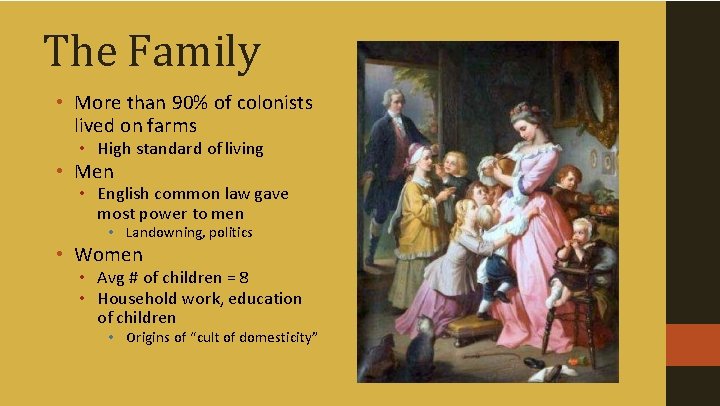 The Family • More than 90% of colonists lived on farms • High standard