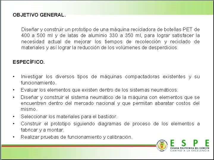 OBJETIVO GENERAL. Diseñar y construir un prototipo de una máquina recicladora de botellas PET