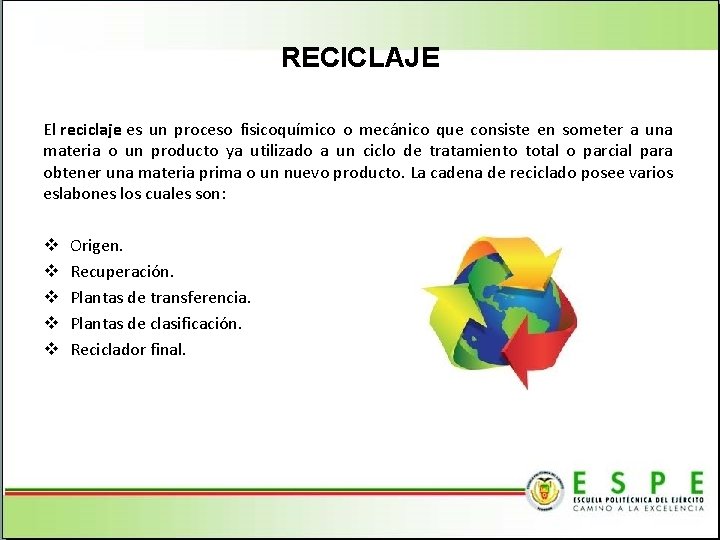 RECICLAJE El reciclaje es un proceso fisicoquímico o mecánico que consiste en someter a