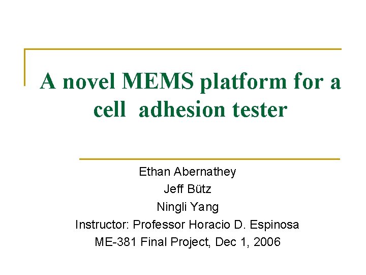 A novel MEMS platform for a cell adhesion tester Ethan Abernathey Jeff Bütz Ningli A novel MEMS platform for a cell adhesion tester Ethan Abernathey Jeff Bütz Ningli