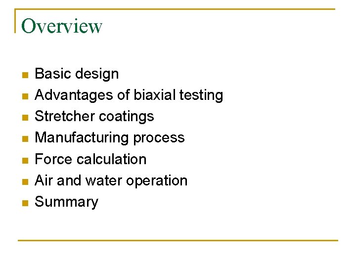 Overview n n n n Basic design Advantages of biaxial testing Stretcher coatings Manufacturing Overview n n n n Basic design Advantages of biaxial testing Stretcher coatings Manufacturing