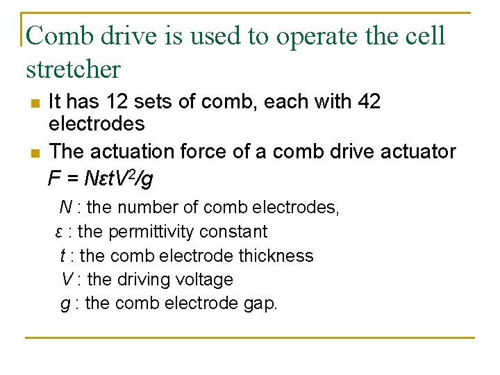Comb drive is used to operate the cell stretcher n n It has 12 Comb drive is used to operate the cell stretcher n n It has 12