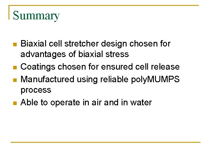Summary n n Biaxial cell stretcher design chosen for advantages of biaxial stress Coatings Summary n n Biaxial cell stretcher design chosen for advantages of biaxial stress Coatings
