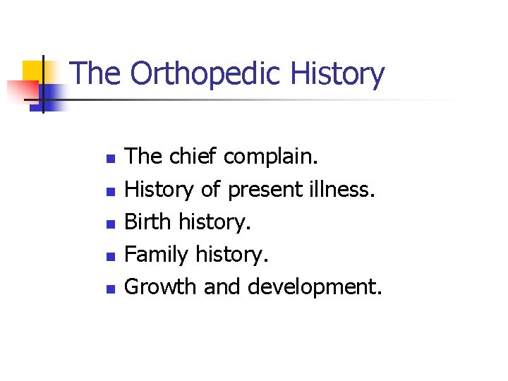 The Orthopedic History n n n The chief complain. History of present illness. Birth