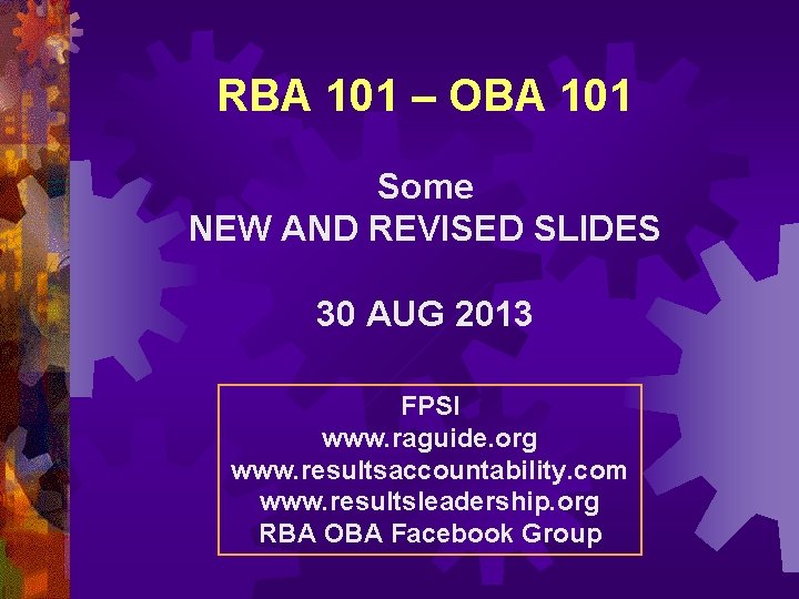 RBA 101 – OBA 101 Some NEW AND REVISED SLIDES 30 AUG 2013 FPSI