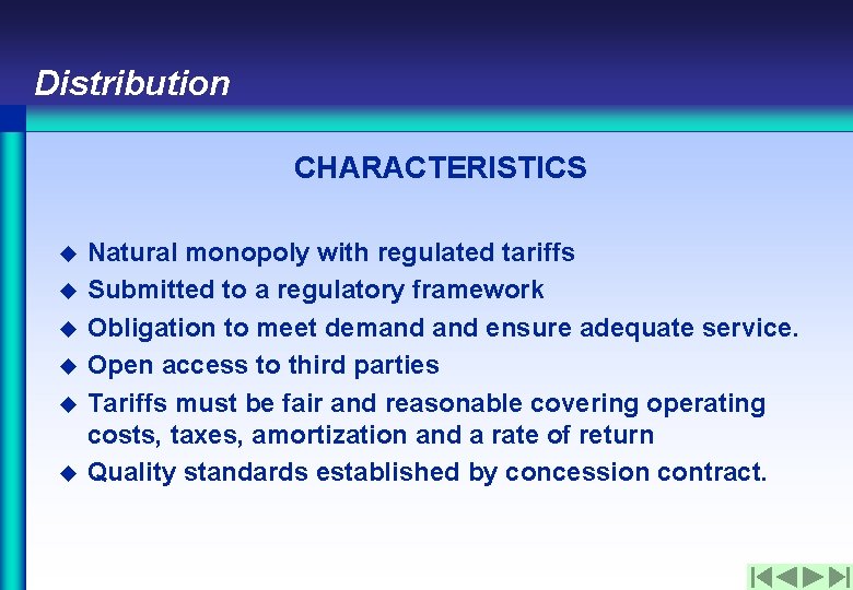 Distribution CHARACTERISTICS u u u Natural monopoly with regulated tariffs Submitted to a regulatory