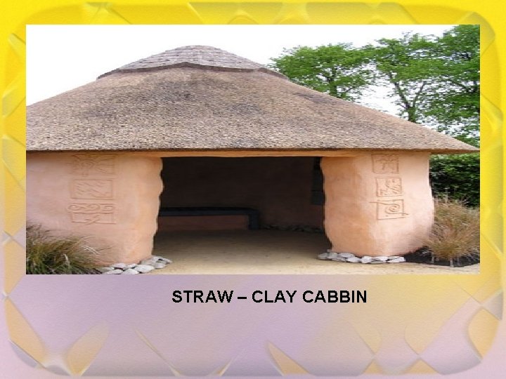 STRAW – CLAY CABBIN 