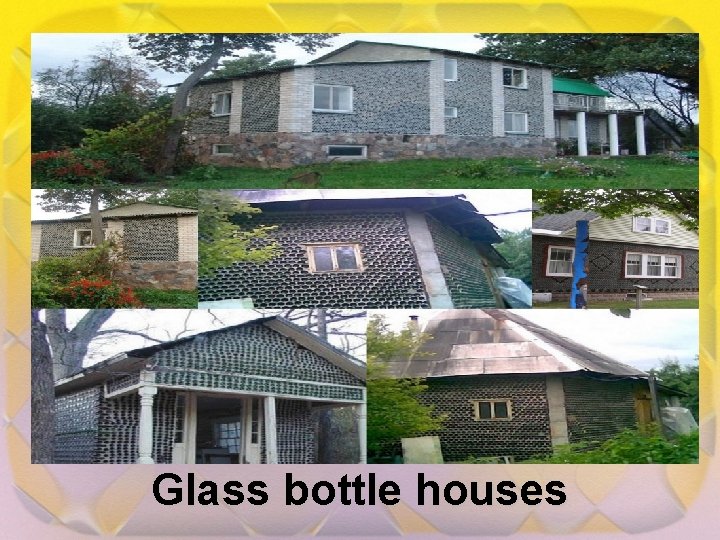 Glass bottle houses 