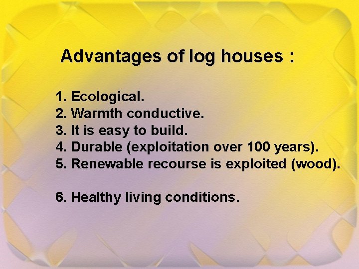 Advantages of log houses : 1. Ecological. 2. Warmth conductive. 3. It is easy