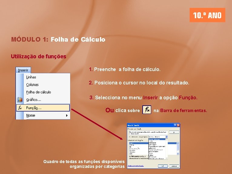 MÓDULO 1: Folha de Cálculo Utilização de funções 1. Preenche a folha de cálculo.