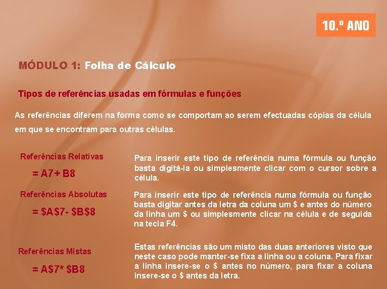 MÓDULO 1: Folha de Cálculo Tipos de referências usadas em fórmulas e funções As