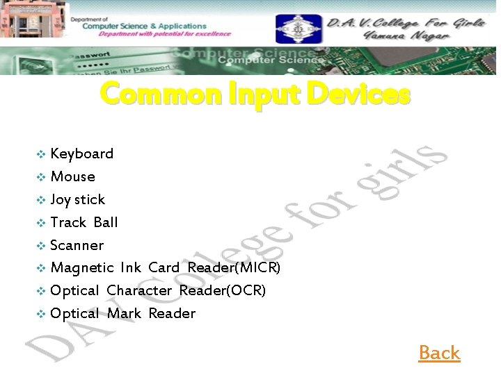 Common Input Devices Keyboard v Mouse v Joy stick v Track Ball v Scanner