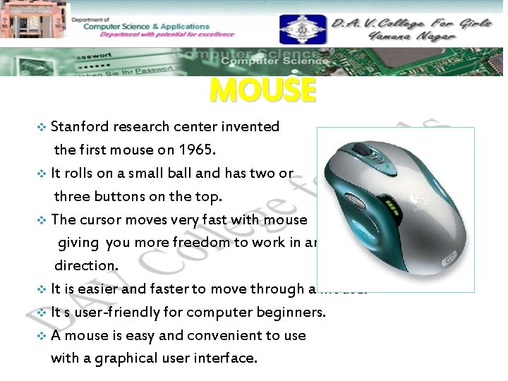 MOUSE Stanford research center invented the first mouse on 1965. v It rolls on