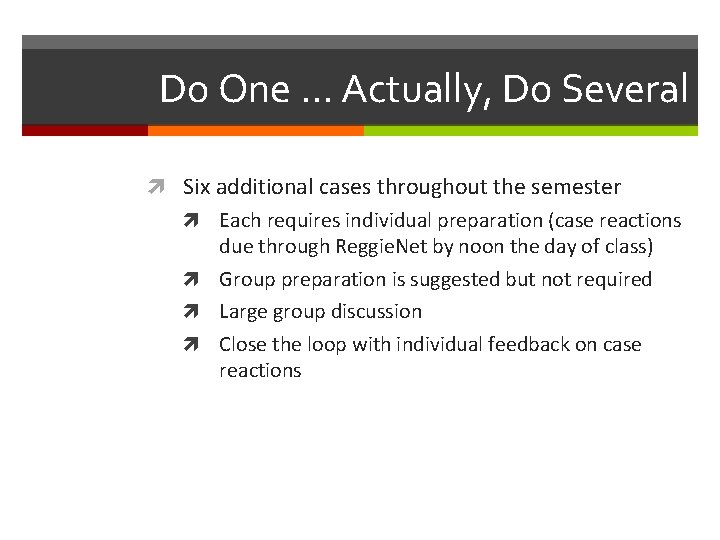 Do One … Actually, Do Several Six additional cases throughout the semester Each requires