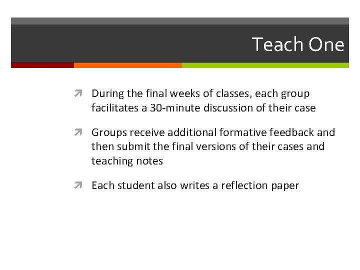 Teach One During the final weeks of classes, each group facilitates a 30 -minute