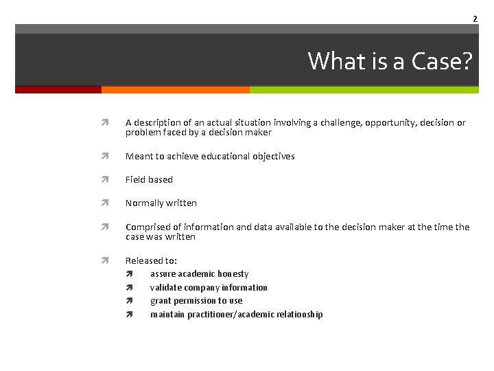 2 What is a Case? A description of an actual situation involving a challenge,