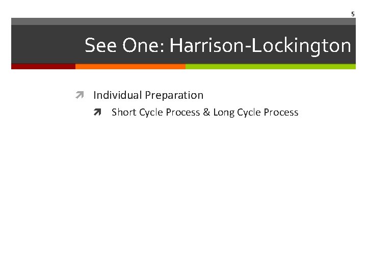 5 See One: Harrison-Lockington Individual Preparation Short Cycle Process & Long Cycle Process 