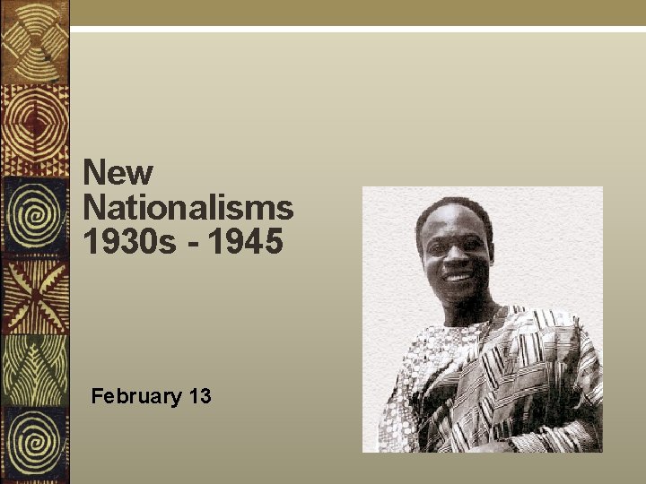 New Nationalisms 1930 s - 1945 February 13 