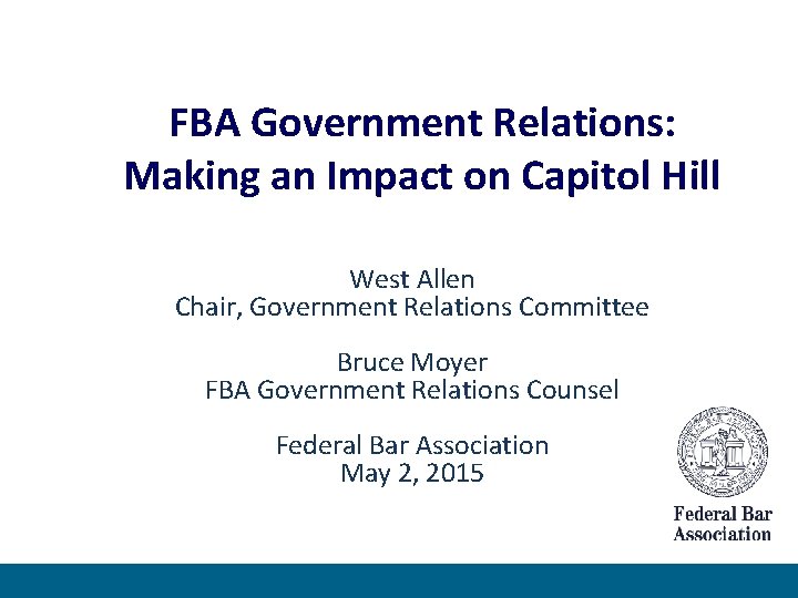 FBA Government Relations: Making an Impact on Capitol Hill West Allen Chair, Government Relations