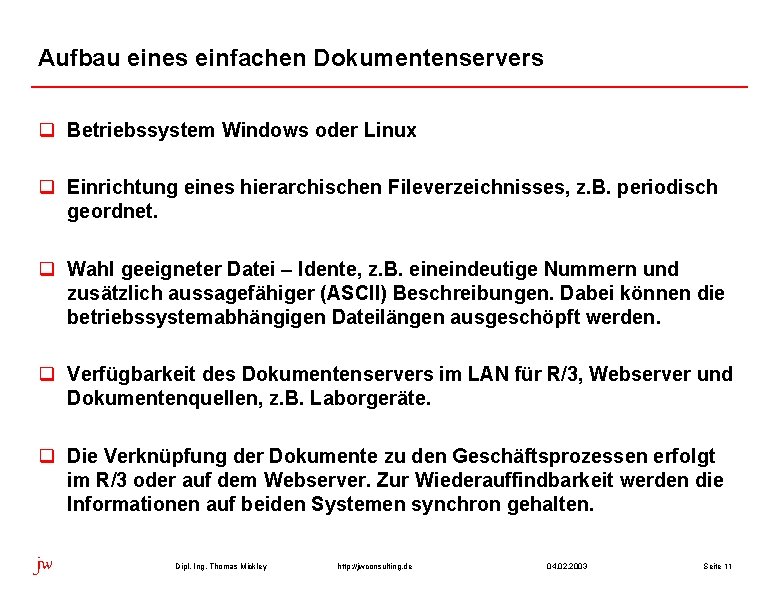 Aufbau eines einfachen Dokumentenservers q Betriebssystem Windows oder Linux q Einrichtung eines hierarchischen Fileverzeichnisses,