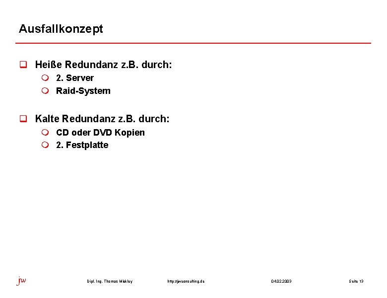 Ausfallkonzept q Heiße Redundanz z. B. durch: m 2. Server m Raid-System q Kalte