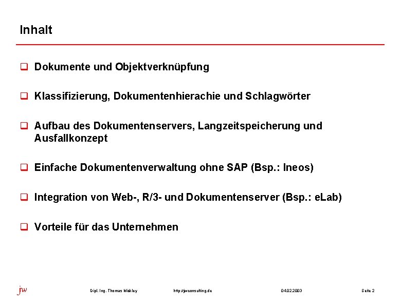 Inhalt q Dokumente und Objektverknüpfung q Klassifizierung, Dokumentenhierachie und Schlagwörter q Aufbau des Dokumentenservers,