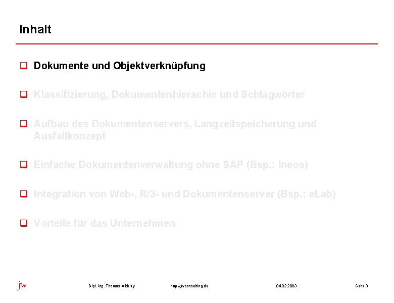 Inhalt q Dokumente und Objektverknüpfung q Klassifizierung, Dokumentenhierachie und Schlagwörter q Aufbau des Dokumentenservers,