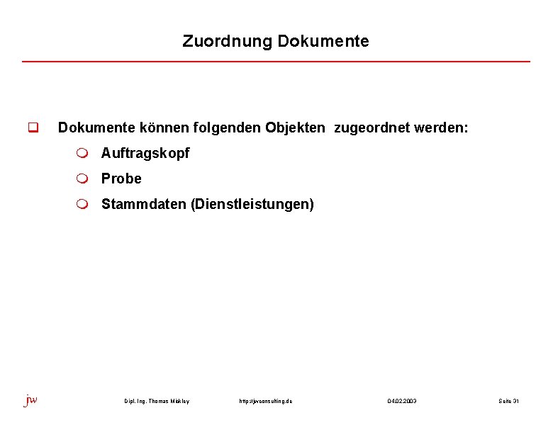 Zuordnung Dokumente q Dokumente können folgenden Objekten zugeordnet werden: m Auftragskopf m Probe m