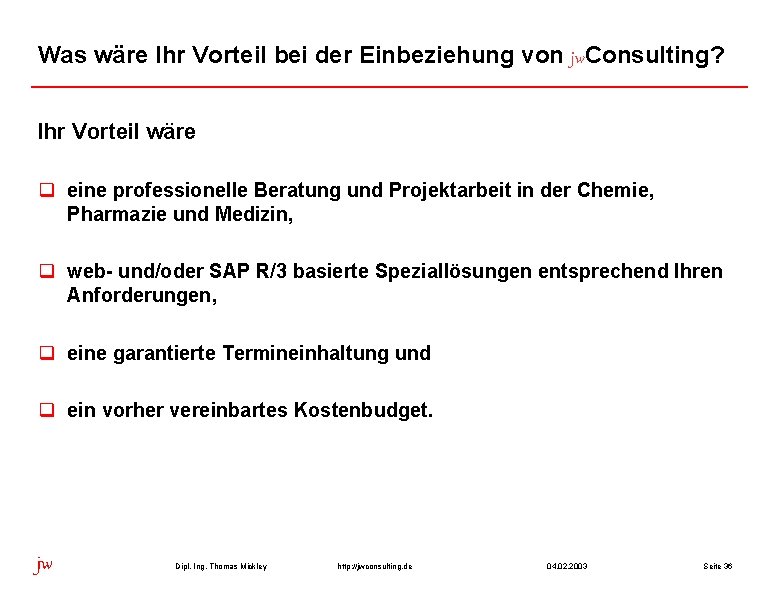 Was wäre Ihr Vorteil bei der Einbeziehung von jw. Consulting? Ihr Vorteil wäre q