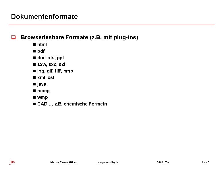 Dokumentenformate q Browserlesbare Formate (z. B. mit plug-ins) n html n pdf n doc,