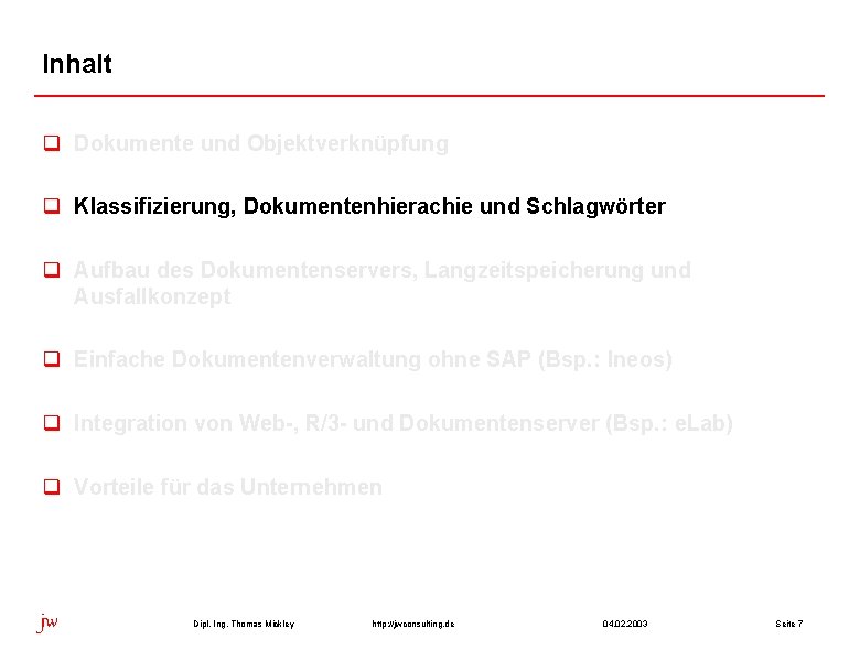 Inhalt q Dokumente und Objektverknüpfung q Klassifizierung, Dokumentenhierachie und Schlagwörter q Aufbau des Dokumentenservers,