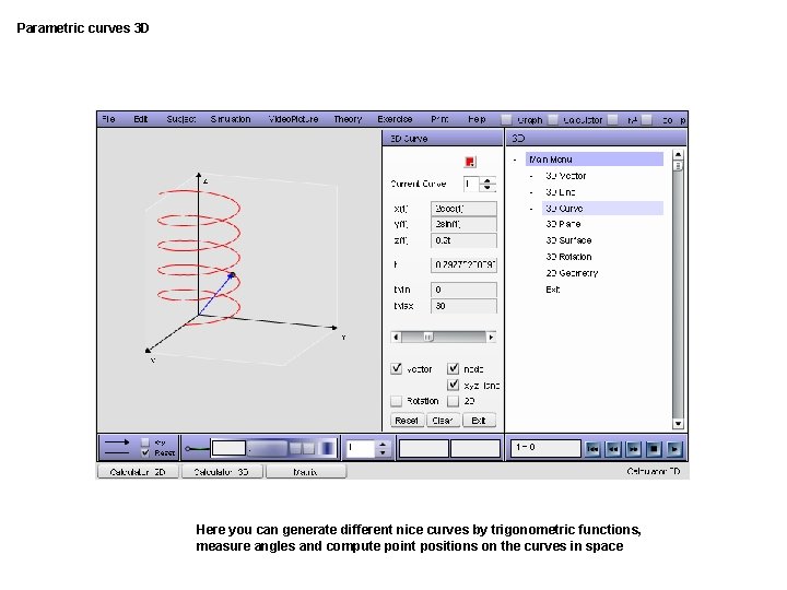 Parametric curves 3 D Here you can generate different nice curves by trigonometric functions,