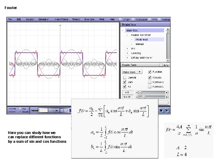 Fourier Here you can study how we can replace different functions by a sum