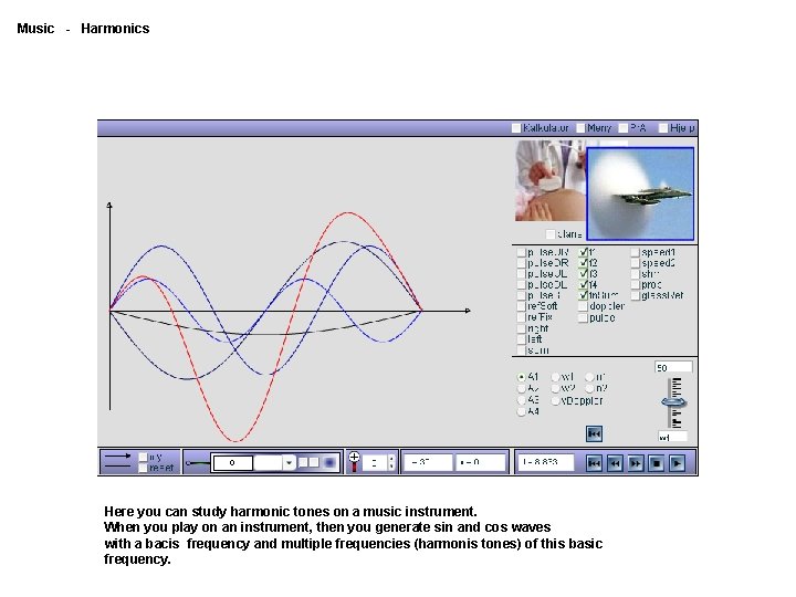 Music - Harmonics Here you can study harmonic tones on a music instrument. When