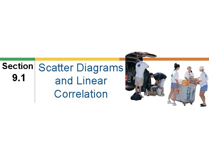 Section 9. 1 Scatter Diagrams and Linear Correlation 
