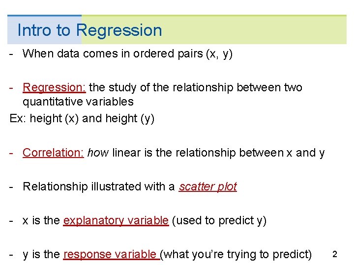 Intro to Regression - When data comes in ordered pairs (x, y) - Regression: