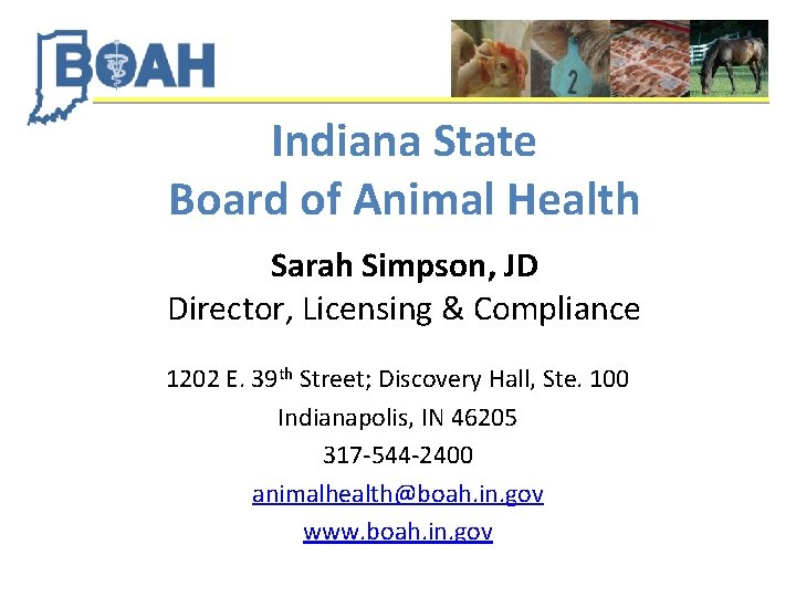 Indiana State Board of Animal Health Sarah Simpson, JD Director, Licensing & Compliance 1202