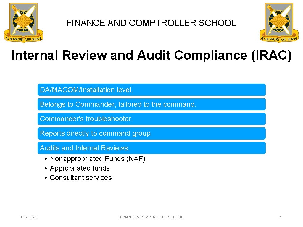 FINANCE AND COMPTROLLER SCHOOL Internal Review and Audit Compliance (IRAC) DA/MACOM/Installation level. Belongs to