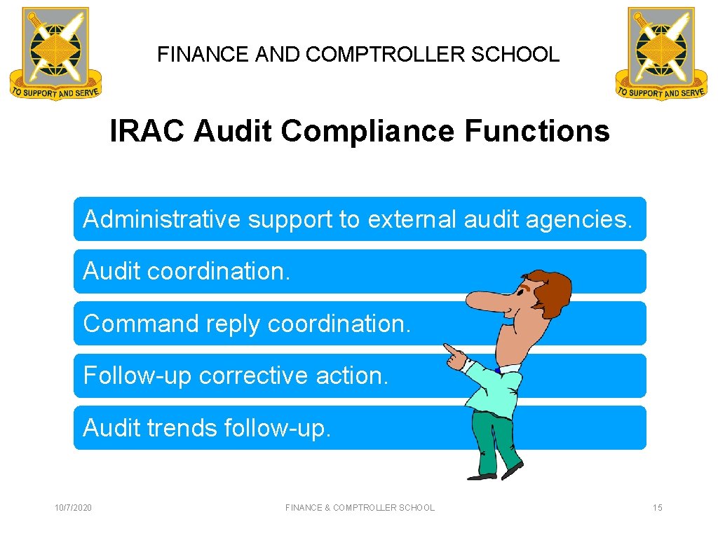 FINANCE AND COMPTROLLER SCHOOL IRAC Audit Compliance Functions Administrative support to external audit agencies.