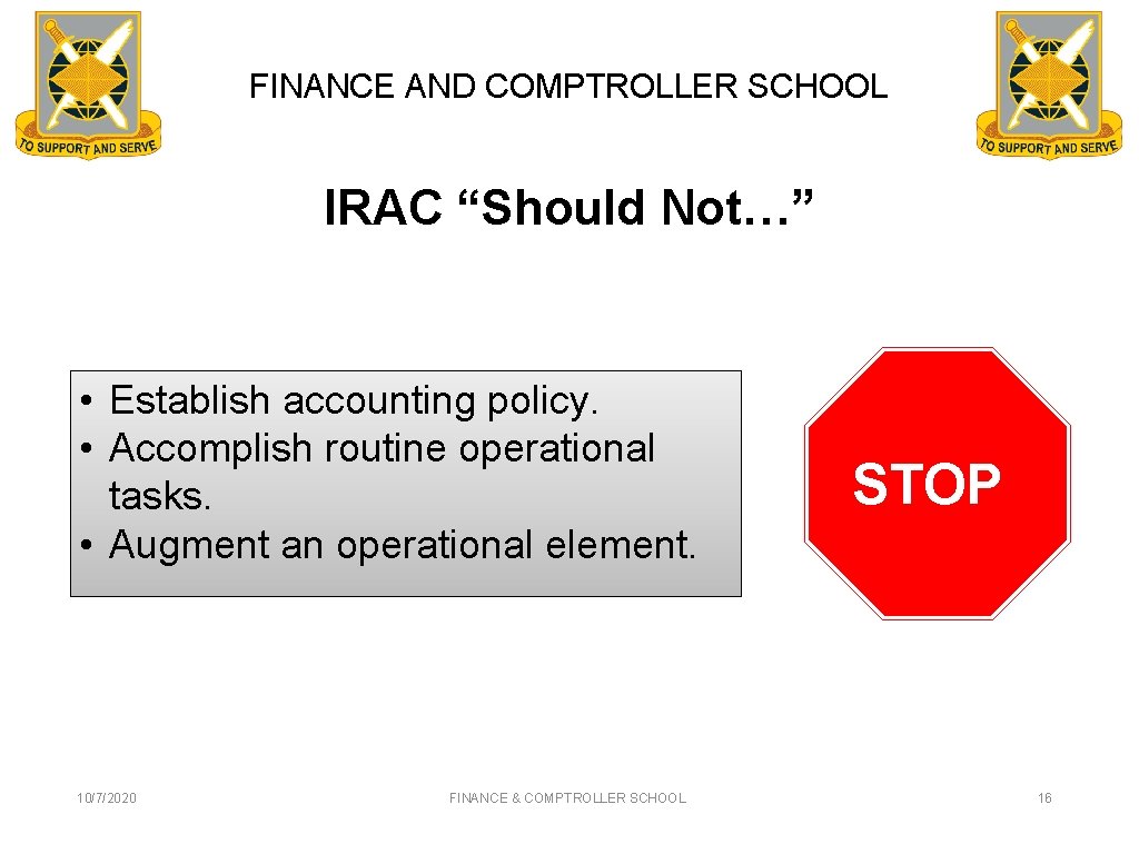 FINANCE AND COMPTROLLER SCHOOL IRAC “Should Not…” • Establish accounting policy. • Accomplish routine