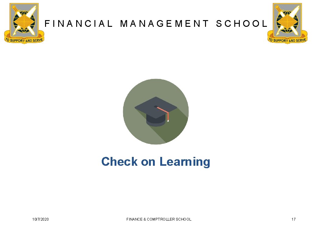 FINANCIAL MANAGEMENT SCHOOL Check on Learning 10/7/2020 FINANCE & COMPTROLLER SCHOOL 17 