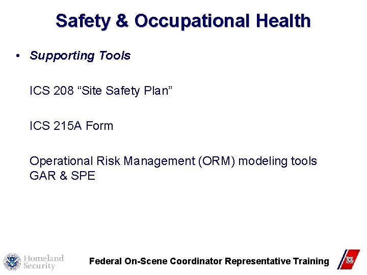 Safety & Occupational Health • Supporting Tools ICS 208 “Site Safety Plan” ICS 215 Safety & Occupational Health • Supporting Tools ICS 208 “Site Safety Plan” ICS 215