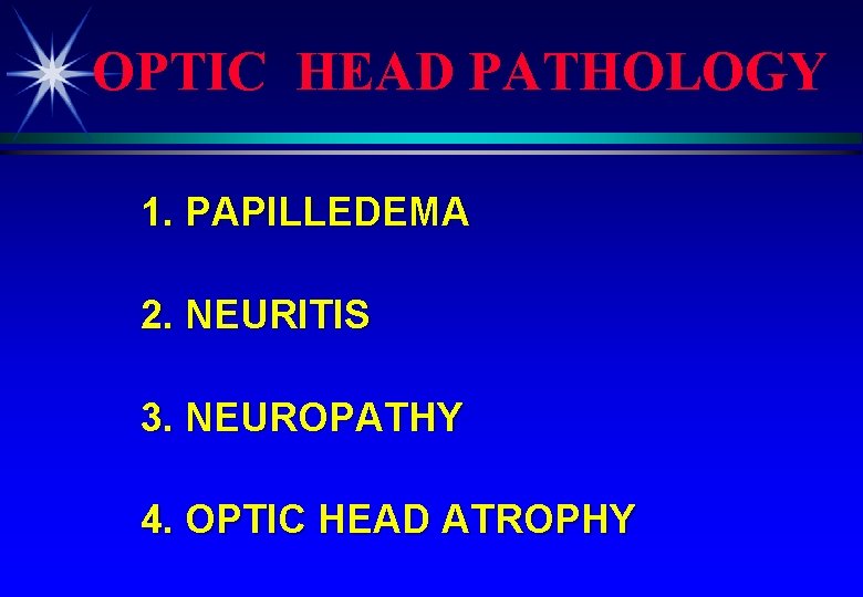 OPTIC HEAD PATHOLOGY 1. PAPILLEDEMA 2. NEURITIS 3. NEUROPATHY 4. OPTIC HEAD ATROPHY 