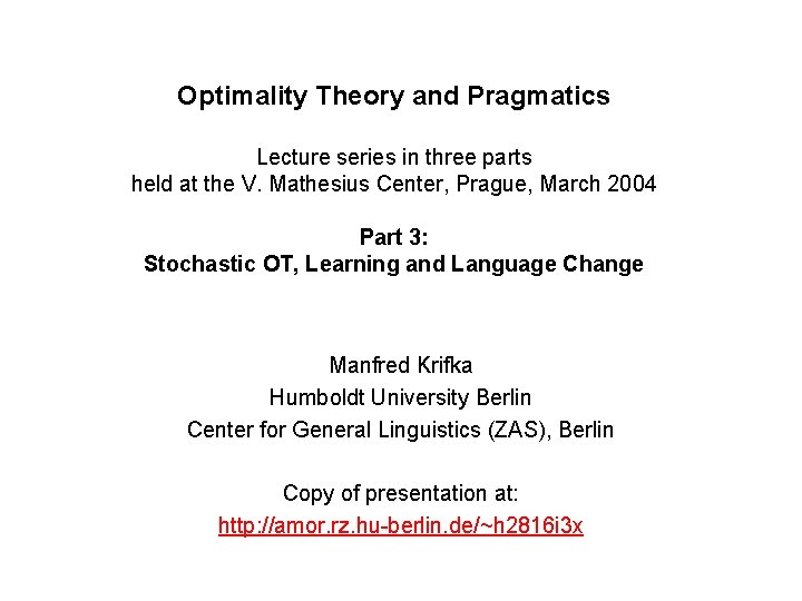 Optimality Theory and Pragmatics Lecture series in three parts held at the V. Mathesius