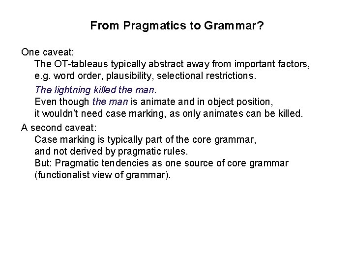 From Pragmatics to Grammar? One caveat: The OT-tableaus typically abstract away from important factors,