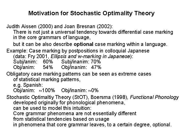 Motivation for Stochastic Optimality Theory Judith Aissen (2000) and Joan Bresnan (2002): There is