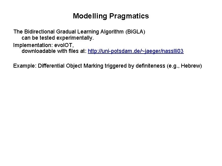 Modelling Pragmatics The Bidirectional Gradual Learning Algorithm (Bi. GLA) can be tested experimentally. Implementation: