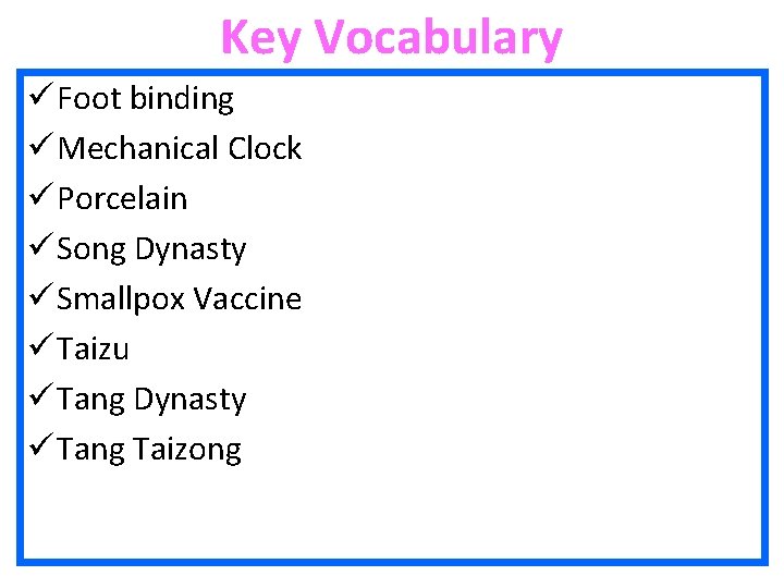 Key Vocabulary ü Foot binding ü Mechanical Clock ü Porcelain ü Song Dynasty ü